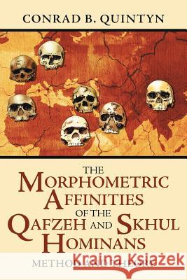 The Morphometric Affinities Of The Qafzeh And Skhul Hominans: Method And Theory Quintyn, Conrad B. 9781425958497 Authorhouse - książka