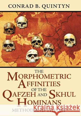 The Morphometric Affinities of the Qafzeh and Skhul Hominans: Method and Theory Quintyn, Conrad B. 9781425958503 Authorhouse - książka