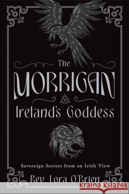 The Morrigan, Ireland's Goddess: Sovereign Secrets from an Irish View Rev. Lora O'Brien 9780738778761 Llewellyn Publications - książka