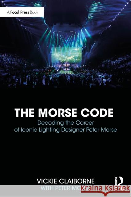 The Morse Code: Decoding the Career of Iconic Lighting Designer Peter Morse Peter Morse 9781032736143 Routledge - książka