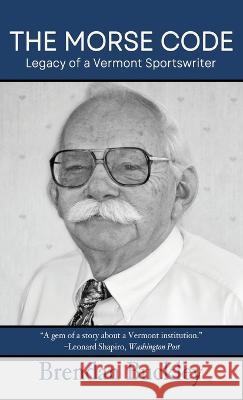 The Morse Code: Legacy of a Vermont Sportswriter Brendan Buckley   9781578691357 Rootstock Publishing - książka