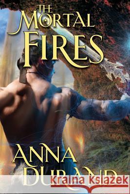 The Mortal Fires Anna Durand 9781934631928 Jacobsville Books - książka