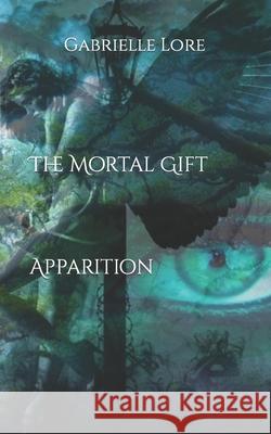 The Mortal Gift: Apparition Gabrielle Lore 9798540300438 Independently Published - książka