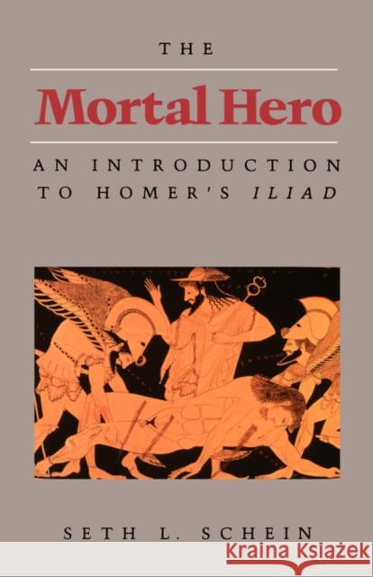 The Mortal Hero: An Introduction to Homer's Iliad Schein, Seth L. 9780520056268  - książka