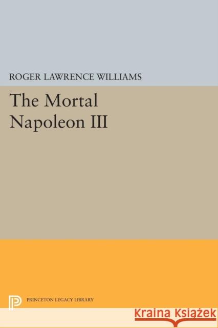 The Mortal Napoleon III Roger Lawrence Williams 9780691620084 Princeton University Press - książka