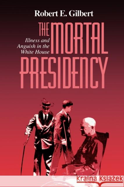 The Mortal Presidency: Illness and Anguish in the White House Gilbert, Robert E. 9780823218370 Fordham University Press - książka