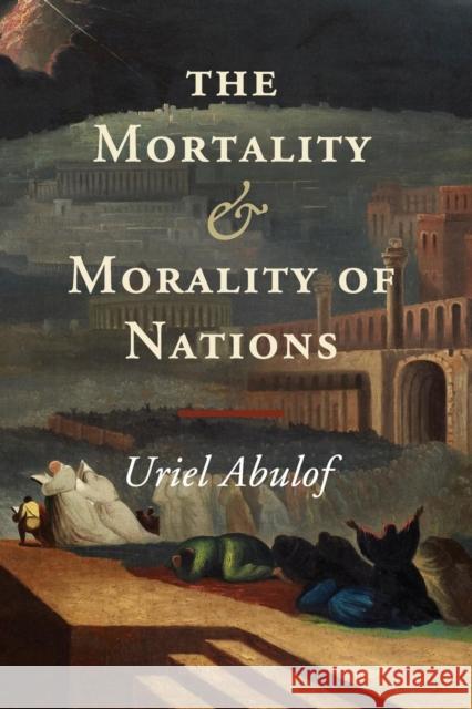 The Mortality and Morality of Nations Uriel Abulof 9781107480865 Cambridge University Press - książka