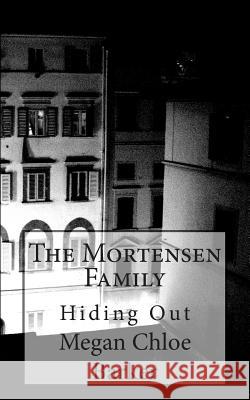 The Mortensen Family: Hiding Out Megan Chloe Barker 9781508918196 Createspace - książka