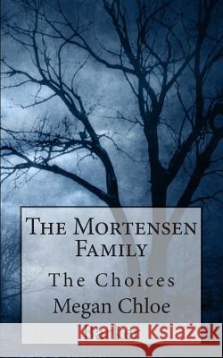 The Mortensen Family: The Choices Megan Chloe Barker 9781511722032 Createspace - książka