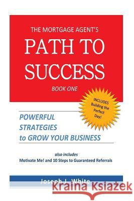 The Mortgage Agent's Path to Success Joseph J. White 9781484146910 Createspace - książka
