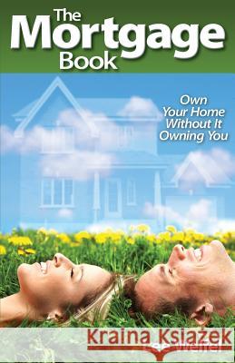 The Mortgage Book: Own Your Home Without It Owning You Lee Welfel 9781494434656 Createspace - książka