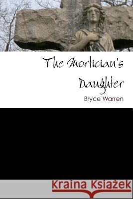 The Mortician's Daughter Bryce Warren 9781257049172 Lulu.com - książka