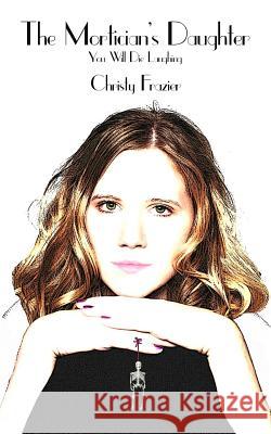 The Mortician's Daughter Christy Frazier 9781492210863 Createspace - książka