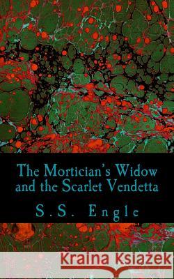 The Mortician's Widow and the Scarlet Vendetta S. S. Engle 9781507876893 Createspace - książka