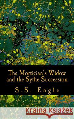 The Mortician's Widow and the Sythe Succession S. S. Engle 9781507876855 Createspace - książka