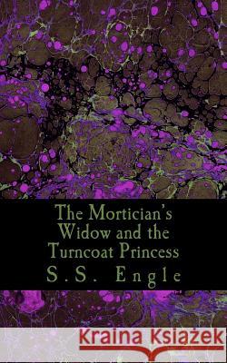 The Mortician's Widow and the Turncoat Princess S. S. Engle 9781507876886 Createspace - książka