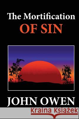 The Mortification of Sin John Owen 9781480097025 Createspace - książka