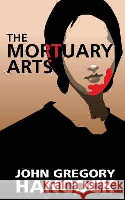 The Mortuary Arts John Gregory Hancock John Gregory Hancock 9781517760397 Createspace Independent Publishing Platform - książka