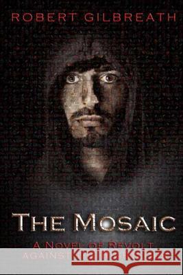 The Mosaic: A Novel of Revolt Against the Righteous Robert D. Gilbreath 9781490573861 Createspace - książka