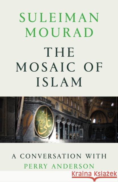 The Mosaic of Islam: A Conversation with Perry Anderson Suleiman Mourad Perry Anderson 9781786632128 Verso - książka