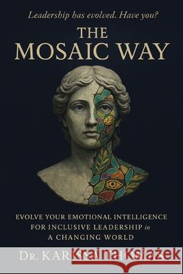 The Mosaic Way: Emotional Intelligence for Inclusive Leadership in a Changing World Karissa Thomas 9780985242251 Mosaic Intelligence Publishing - książka