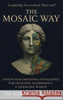 The Mosaic Way: Emotional Intelligence for Inclusive Leadership in a Changing World Karissa Thomas 9780985242275 Mosaic Intelligence Publishing - książka