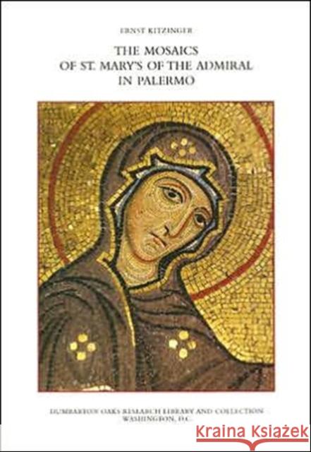 The Mosaics of St. Mary's of the Admiral in Palermo Ernst Kitzinger 9780884021797 Dumbarton Oaks Research Library & Collection - książka