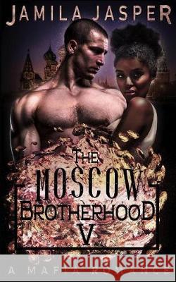 The Moscow Brotherhood: A Bwwm Mafia Romance Novel Denia Design Jamila Jasper 9781090496515 Independently Published - książka