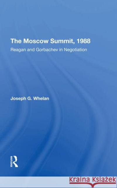 The Moscow Summit, 1988: Reagan and Gorbachev in Negotiation Whelan, Joseph G. 9780367294144 Taylor and Francis - książka