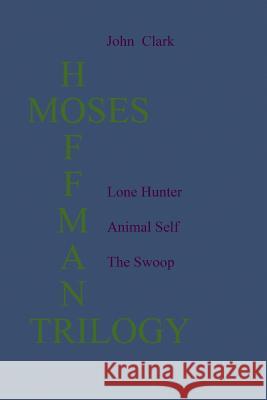 The Moses Hoffman Trilogy John Clark 9781516939862 Createspace - książka