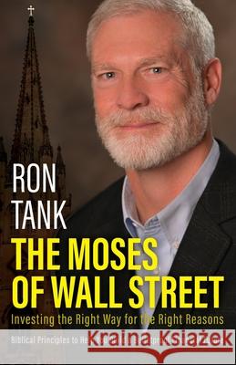 The Moses of Wall Street: Investing The Right Way For The Right Reasons Ron Tank 9781640886179 Trilogy Christian Publishing - książka