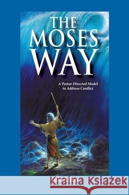 The Moses' Way: For a Pastor-Directed Model to Address Conflict Gib Allen 9781545613979 Xulon Press - książka