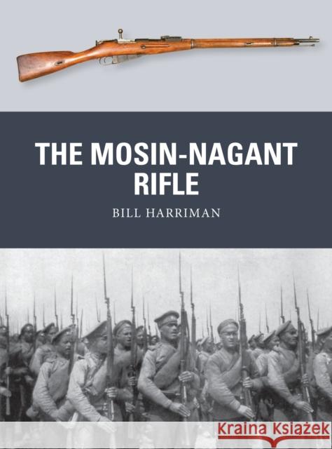 The Mosin-Nagant Rifle Bill Harriman Johnny Shumate Alan Gilliland 9781472814159 Bloomsbury Publishing PLC - książka