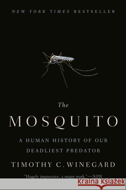 The Mosquito: A Human History of Our Deadliest Predator Winegard, Timothy C. 9781524743420 Dutton Books - książka