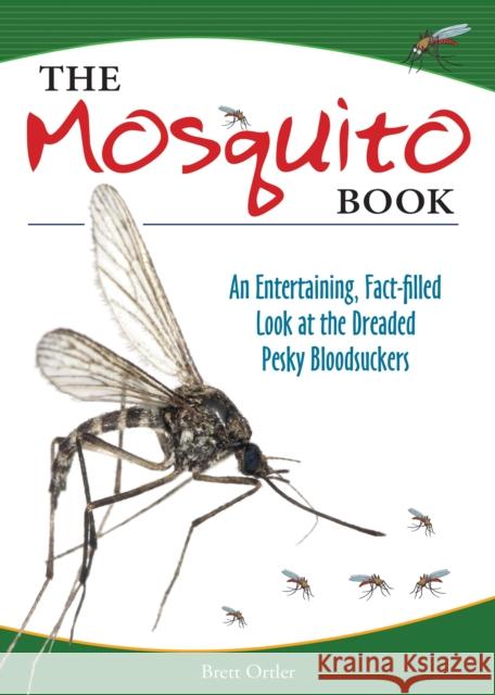 The Mosquito Book: An Entertaining, Fact-Filled Look at the Dreaded Pesky Bloodsuckers Brett Ortler 9781591934882 Adventure Publications(MN) - książka