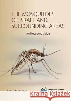 The mosquitoes of Israel and surrounding areas: An illustrated guide: 2021 Heather J. Bromley-Schnur   9789086863600 Wageningen Academic Publishers - książka