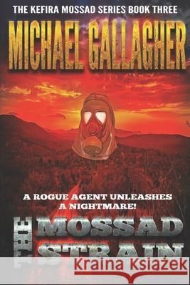 The Mossad Strain: Viral Vengeance: Pandemic Bioterror & Cyber Warfare Thriller Michael Gallagher 9780991777679 Mossad Strain - książka