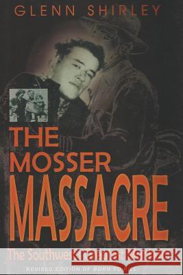 The Mosser Massacre: The Southwest's Greatest Manhunt Shirley, Glenn 9781940130187 Eakin Press - książka