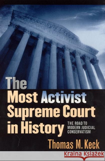 The Most Activist Supreme Court in History: The Road to Modern Judicial Conservatism Keck, Thomas M. 9780226428857 University of Chicago Press - książka