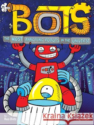 The Most Annoying Robots in the Universe Russ Bolts Jay Cooper 9781534436886 Little Simon - książka