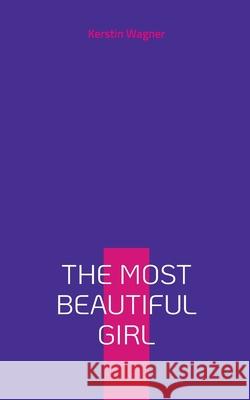 The Most Beautiful Girl: Eine Geschichte von Nebenjobs und Geschwisterliebe Kerstin Wagner 9783769350852 Bod - Books on Demand - książka