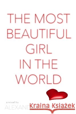 The Most Beautiful Girl in the World Alexander Langford 9781312497412 Lulu.com - książka
