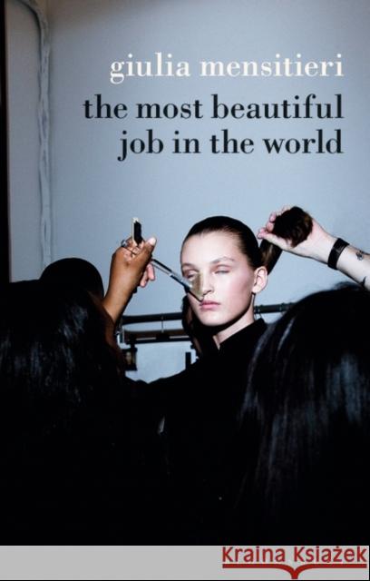 The Most Beautiful Job in the World: Lifting the Veil on the Fashion Industry Mensitieri, Giulia 9781350110137 Bloomsbury Visual Arts - książka