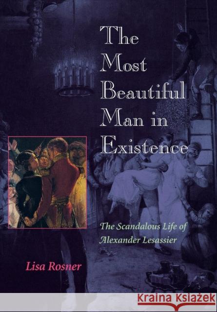 The Most Beautiful Man in Existence: The Scandalous Life of Alexander Lesassier Rosner, Lisa 9780812234862 University of Pennsylvania Press - książka