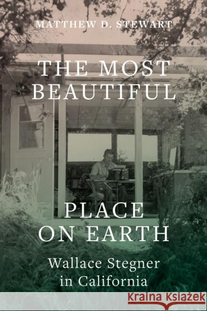 The Most Beautiful Place on Earth: Wallace Stegner in California Matthew D. Stewart 9781647690564 University of Utah Press - książka