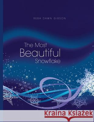 The Most Beautiful Snowflake Reba Dawn Gibson Melody Wilcox 9781535418522 Createspace Independent Publishing Platform - książka