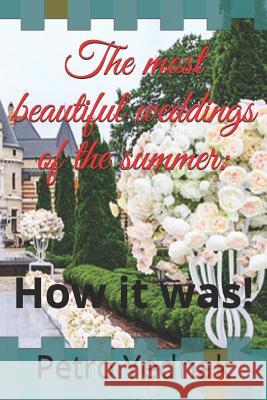 The most beautiful weddings of the summer: : How it was! Petro Yednak 9781080603398 Independently Published - książka