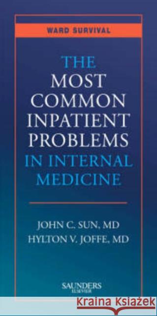 The Most Common Inpatient Problems in Internal Medicine [With Pocket Consult Handheld Software] Sun, John C. 9781416032038 W.B. Saunders Company - książka