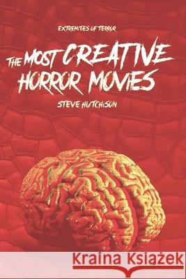 The Most Creative Horror Movies Steve Hutchison 9781086878950 Independently Published - książka