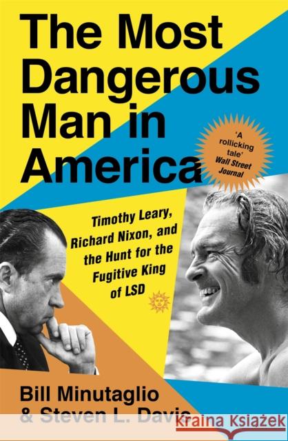 The Most Dangerous Man in America: Timothy Leary, Richard Nixon and the Hunt for the Fugitive King of LSD Bill Minutaglio 9781529328202 John Murray Press - książka